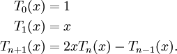 {\begin{aligned}T_{0}(x)&=1\\T_{1}(x)&=x\\T_{{n+1}}(x)&=2xT_{n}(x)-T_{{n-1}}(x).\end{aligned}}