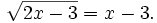 {\sqrt  {2x-3}}=x-3.