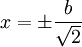 x=\pm {\frac  {b}{{\sqrt  {2}}}}