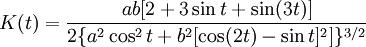 K(t)={\frac  {ab[2+3\sin t+\sin(3t)]}{2\{a^{2}\cos ^{2}t+b^{2}[\cos(2t)-\sin t]^{2}]\}^{{3/2}}}}