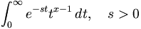 \int _{0}^{\infty }e^{{-st}}t^{{x-1}}\,dt,\quad s>0