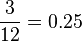 {\frac  {3}{12}}=0.25
