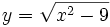 y={\sqrt  {x^{2}-9}}