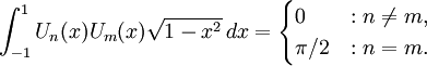 \int _{{-1}}^{1}U_{n}(x)U_{m}(x){\sqrt  {1-x^{2}}}\,dx={\begin{cases}0&:n\neq m,\\\pi /2&:n=m.\end{cases}}