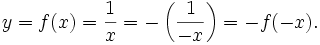 y=f(x)={\frac  {1}{x}}=-\left({\frac  {1}{-x}}\right)=-f(-x).\ 