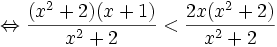 \Leftrightarrow {\frac  {(x^{2}+2)(x+1)}{x^{2}+2}}<{\frac  {2x(x^{2}+2)}{x^{2}+2}}