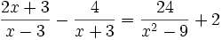 {\frac  {2x+3}{x-3}}-{\frac  {4}{x+3}}={\frac  {24}{x^{2}-9}}+2