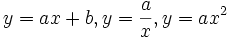 y=ax+b,y={\frac  {a}{x}},y=ax^{2}\ 
