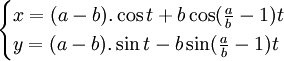 {\begin{cases}x=(a-b).\cos t+b\cos({\frac  ab}-1)t\\y=(a-b).\sin t-b\sin({\frac  ab}-1)t\end{cases}}