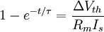 1-e^{{-t/\tau }}={\frac  {\Delta V_{{th}}}{R_{{m}}I_{{s}}}}