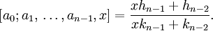 \left[a_{0};a_{1},\,\dots ,a_{{n-1}},x\right]={\frac  {xh_{{n-1}}+h_{{n-2}}}{xk_{{n-1}}+k_{{n-2}}}}.