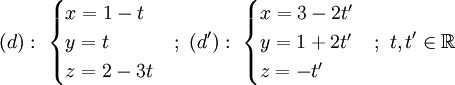 (d):\ {\begin{cases}x=1-t\\y=t\\z=2-3t\end{cases}};\ (d'):\ {\begin{cases}x=3-2t'\\y=1+2t'\\z=-t'\end{cases}};\ t,t'\in {\mathbb  {R}}