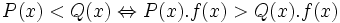 P(x)<Q(x)\Leftrightarrow P(x).f(x)>Q(x).f(x)