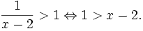 {\frac  {1}{x-2}}>1\Leftrightarrow 1>x-2.