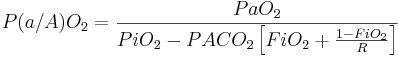 P(a/A)O_{2}={\frac  {PaO_{2}}{PiO_{2}-PACO_{2}\left[FiO_{2}+{\frac  {1-FiO_{2}}{R}}\right]}}