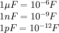 {\begin{array}{l}1\mu F=10^{{-6}}F\\1nF=10^{{-9}}F\\1pF=10^{{-12}}F\\\end{array}}