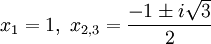 x_{1}=1,\ x_{{2,3}}={\frac  {-1\pm i{\sqrt  3}}{2}}