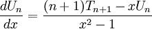 {\frac  {dU_{n}}{dx}}={\frac  {(n+1)T_{{n+1}}-xU_{n}}{x^{2}-1}}\,
