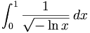\int _{0}^{1}{\frac  {1}{{\sqrt  {-\ln x}}}}\,dx