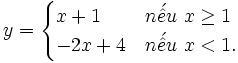 y={\begin{cases}x+1&n{\acute  {{\hat  {e}}}}u\ x\geq 1\\-2x+4&n{\acute  {{\hat  {e}}}}u\ x<1.\end{cases}}