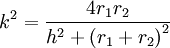 k^{2}={\frac  {4r_{1}r_{2}}{h^{2}+{\left(r_{1}+r_{2}\right)}^{2}}}