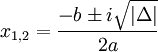x_{{1,2}}={\frac  {-b\pm i{\sqrt  {|\Delta |}}}{2a}}