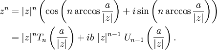 {\begin{aligned}z^{n}&=|z|^{n}\left(\cos \left(n\arccos {\frac  a{|z|}}\right)+i\sin \left(n\arccos {\frac  a{|z|}}\right)\right)\\&=|z|^{n}T_{n}\left({\frac  a{|z|}}\right)+ib\ |z|^{{n-1}}\ U_{{n-1}}\left({\frac  a{|z|}}\right).\end{aligned}}