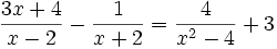 {\frac  {3x+4}{x-2}}-{\frac  {1}{x+2}}={\frac  {4}{x^{2}-4}}+3