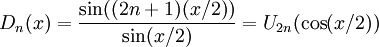 D_{n}(x)={\frac  {\sin((2n+1)(x/2))}{\sin(x/2)}}=U_{{2n}}(\cos(x/2))\,\!