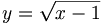 y={\sqrt  {x-1}}