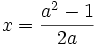 x={\frac  {a^{2}-1}{2a}}