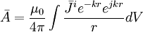 {\bar  {A}}={\frac  {\mu _{0}}{4\pi }}\int {\frac  {{\bar  {J}}^{i}e^{{-kr}}e^{{jkr}}}{r}}dV