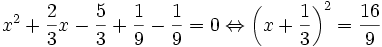 x^{2}+{\frac  23}x-{\frac  53}+{\frac  19}-{\frac  19}=0\Leftrightarrow \left(x+{\frac  13}\right)^{2}={\frac  {16}9}