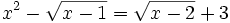 x^{2}-{\sqrt  {x-1}}={\sqrt  {x-2}}+3