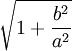 {\sqrt  {1+{\frac  {b^{2}}{a^{2}}}}}