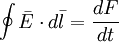 \oint {{\bar  {E}}\cdot d{\bar  {l}}}={\frac  {dF}{dt}}
