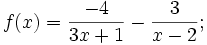 f(x)={\frac  {-4}{3x+1}}-{\frac  {3}{x-2}};