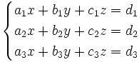 {\begin{cases}a_{1}x+b_{1}y+c_{1}z=d_{1}\\a_{2}x+b_{2}y+c_{2}z=d_{2}\\a_{3}x+b_{3}y+c_{3}z=d_{3}\end{cases}}