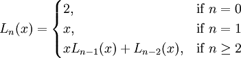L_{n}(x)={\begin{cases}2,&{\mbox{if }}n=0\\x,&{\mbox{if }}n=1\\xL_{{n-1}}(x)+L_{{n-2}}(x),&{\mbox{if }}n\geq 2\end{cases}}