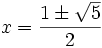 x={\frac  {1\pm {\sqrt  {5}}}{2}}