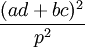 {\frac  {(ad+bc)^{2}}{p^{2}}}