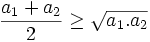{\frac  {a_{1}+a_{2}}{2}}\geq {\sqrt  {a_{1}.a_{2}}}