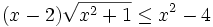 (x-2){\sqrt  {x^{2}+1}}\leq x^{2}-4