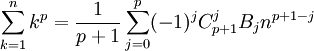 \sum _{{k=1}}^{n}k^{p}={1 \over p+1}\sum _{{j=0}}^{p}(-1)^{j}C_{{p+1}}^{{j}}B_{j}n^{{p+1-j}}