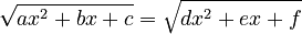 {\sqrt  {ax^{2}+bx+c}}={\sqrt  {dx^{2}+ex+f}}
