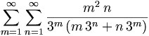 \sum _{{m=1}}^{\infty }\sum _{{n=1}}^{\infty }{\frac  {m^{2}\,n}{3^{m}\left(m\,3^{n}+n\,3^{m}\right)}}