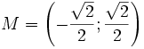 M=\left(-{\frac  {{\sqrt  {2}}}{2}};{\frac  {{\sqrt  {2}}}{2}}\right)