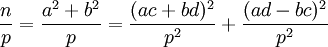 {\frac  {n}{p}}={\frac  {a^{2}+b^{2}}{p}}={\frac  {(ac+bd)^{2}}{p^{2}}}+{\frac  {(ad-bc)^{2}}{p^{2}}}