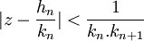 |z-{\frac  {h_{{n}}}{k_{{n}}}}|<{\frac  {1}{k_{{n}}.k_{{n+1}}}}