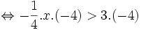 \Leftrightarrow -{\frac  {1}{4}}.x.(-4)>3.(-4)